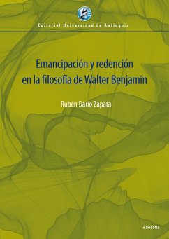 Emancipacio´n y redencio´n en la filosofi´a de Walter Benjamin (eBook, ePUB) - Zapata Yepes, Rubén Darío