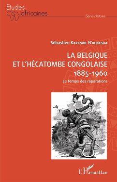 La Belgique et l'hecatombe congolaise 1885-1960 (eBook, ePUB) - Sebastien Kayembe N'Kokesha, Kayembe N'Kokesha