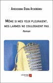 Meme si mes yeux pleuraient, mes larmes ne couleraient pas (eBook, ePUB) Meme si mes yeux pleuraient, mes larmes ne couleraient pas (eBook, ePUB)