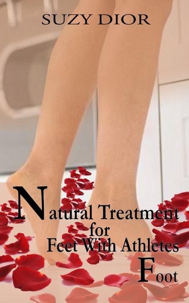 Natural Treatment for feet with athletes foot (eBook, ePUB)