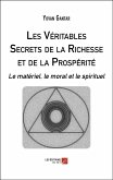Les Veritables Secrets de la Richesse et de la Prosperite (eBook, ePUB)