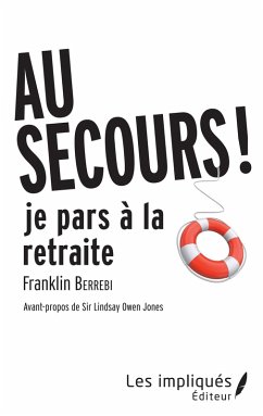 Cover AU SECOURS JE PARS A LA RETRAITE ! (eBook, ePUB)