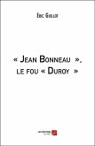 Jean Bonneau le fou Duroy (eBook, ePUB) Jean Bonneau le fou Duroy (eBook, ePUB)