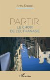Partir, le choix de l'euthanasie (eBook, ePUB) Partir, le choix de l'euthanasie (eBook, ePUB)
