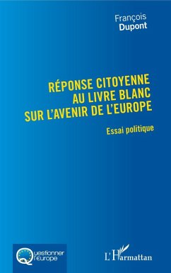 Reponse citoyenne au livre blanc sur l'avenir de l'Europe (eBook, ePUB) - Francois Dupont, Dupont