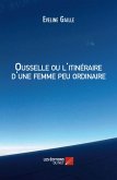 Ousselle ou l'itineraire d'une femme peu ordinaire (eBook, ePUB)