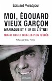 Moi, Edouard, vieux garcon, maniaque et fier de l'etre ! (eBook, ePUB)