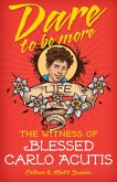 Dare to be More: Blessed Carlo Acutis (eBook, ePUB)
