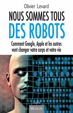 Nous sommes tous des robots (eBook, ePUB) - Olivier Levard, Levard