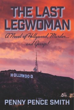 The Last Legwoman-A Novel of Hollywood, Murder and Gossip! (Meredith Ogden Hollywood Legwoman Mysteries) (eBook, ePUB) - Smith, Penny Pence