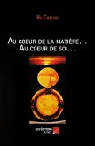Au coeur de la matiere... Au coeur de soi... (eBook, ePUB)