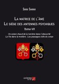 La matrice de l'ame : Le siege des antennes psychiques. Tome VII. Un ocean chaud de la lumiere dans l'obscurite. La Vie dans la matiere : Les passages clefs du corps. (eBook, ePUB)