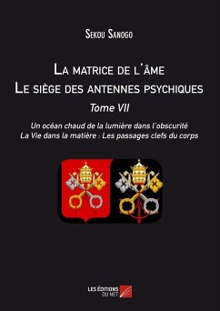 Cover La matrice de l'ame : Le siege des antennes psychiques. Tome VII. Un ocean chaud de la lumiere dans l'obscurite. La Vie dans la matiere : Les passages clefs du corps. (eBook, ePUB)