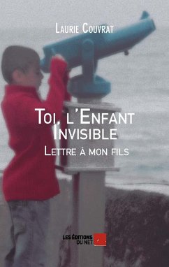 Toi, l'Enfant Invisible - Lettre a mon fils (eBook, ePUB) - Laurie Couvrat, Couvrat