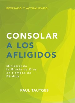 Consolar a los afligidos (eBook, ePUB) - Tautges, Paul