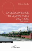 La decolonisation de l'Empire russe (1992-2016) (eBook, ePUB) La decolonisation de l'Empire russe (1992-2016) (eBook, ePUB)