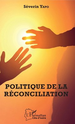 Politique de la reconciliation (eBook, ePUB) - Severin Yapo, Yapo