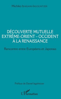 Decouverte mutuelle Extreme-Orient - Occident a la Renaissance (eBook, ePUB) - Michiko Ishigami-Iagolnitzer, Ishigami-Iagolnitzer