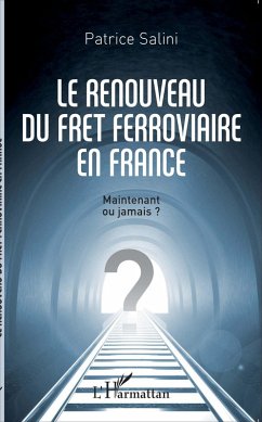 Le renouveau du fret ferroviaire en France (eBook, ePUB) - Patrice Salini, Salini