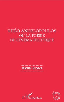 Theo Angelopoulos ou la poesie du cinema politique (eBook, ePUB) - Michel Esteve, Esteve