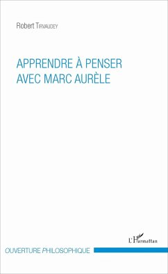 Apprendre a penser avec Marc Aurele (eBook, ePUB) - Robert Tirvaudey, Tirvaudey