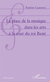 La place de la musique dans les arts a la cour du roi Rene (eBook, ePUB)