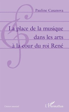 La place de la musique dans les arts a la cour du roi Rene (eBook, ePUB) - Pauline Casanova, Casanova
