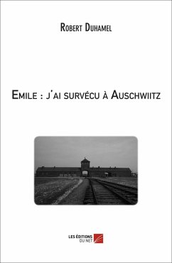 Emile : j'ai survecu a Auschwiitz (eBook, ePUB) - Robert Duhamel, Duhamel