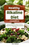 Healthy Alkaline Diet Cookbook : Healthy and Delicious Alkaline Recipes to Restore Your Health, Boost Immune and Heal Your Body (eBook, ePUB)