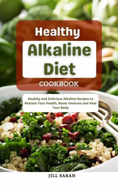 Healthy Alkaline Diet Cookbook : Healthy and Delicious Alkaline Recipes to Restore Your Health, Boost Immune and Heal Your Body (eBook, ePUB) - Sarah, Jill