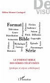 Le format bible des series televisees (eBook, ePUB) Le format bible des series televisees (eBook, ePUB)