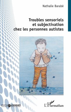 Troubles sensoriels et subjectivation chez les personnes autistes (eBook, ePUB) - Nathalie Barabe, Barabe