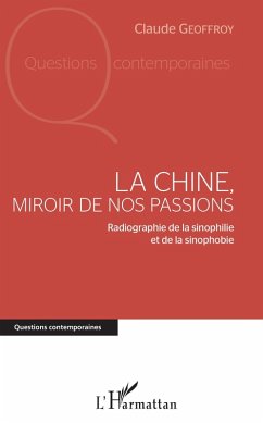 La Chine, miroir de nos passions (eBook, ePUB) - Claude Geoffroy, Geoffroy