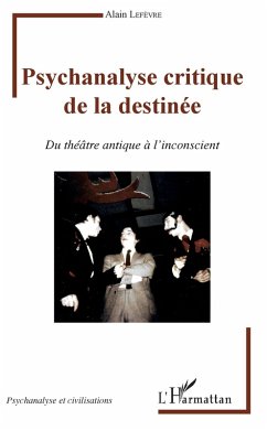 Psychanalyse critique de la destinee (eBook, ePUB) - Alain Lefevre, Lefevre