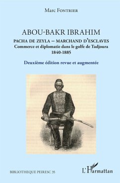 Abou-Bakr Ibrahim. Pacha de Zeyla - Marchand d'esclaves (eBook, ePUB) - Marc Fontrier, Fontrier