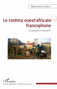 Le cinema ouest-africain francophone (eBook, ePUB) - Mame Rokhaya Ndoye, Rokhaya Ndoye