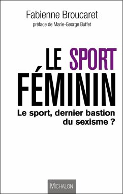 Le sport feminin : le sport, dernier bastion du sexisme ? (eBook, ePUB) - Fabienne Broucaret, Broucaret