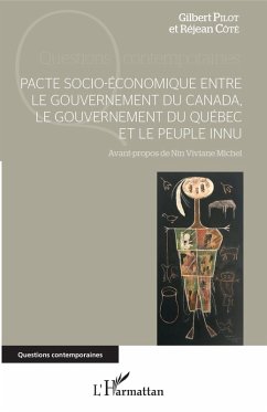 Pacte socio-economique entre le gouvernement du Canada, le gouvernement du Quebec et le peuple innu (eBook, ePUB) - Gilbert Pilot, Pilot
