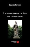 Le songe d'Anne de Kiev - Henri 1er et Anne de France (eBook, ePUB)