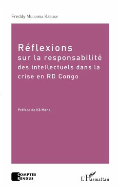 Reflexions sur la responsabilite des intellectuels dans la crise de la RD Congo (eBook, ePUB) - Freddy Mulumba Kabuayi, Mulumba Kabuayi