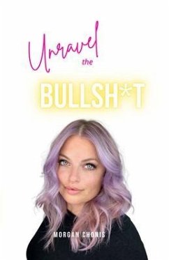 Cover Unravel the Bullsh*t (eBook, ePUB)