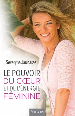 Le pouvoir du coeur et de l'energie feminine (eBook, ePUB) - Severyna Jaunasse, Jaunasse