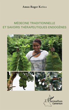 Medecine traditionnelle et savoirs therapeutiques endogenes (eBook, ePUB) - Amos Roger Kanaa, Kanaa