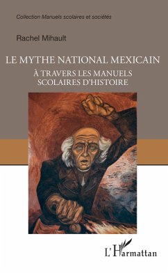 Le mythe national mexicain a travers les manuels scolaires d'histoire (eBook, ePUB) - Rachel Mihault, Mihault