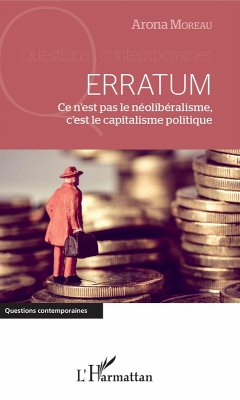 Erratum. Ce n'est pas le neoliberalisme, c'est le capitalisme politique (eBook, ePUB) - Arona Moreau, Moreau