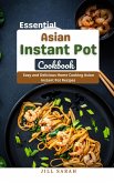Essential Asian Instant Pot Cookbook : Easy and Delicious Home Cooking Asian Instant Pot Recipes (eBook, ePUB)