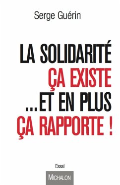 La solidarite ca existe...et en plus ca rapporte ! (eBook, ePUB) - Serge Guerin, Guerin