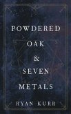 Powdered Oak and Seven Metals (eBook, ePUB)