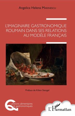 L'imaginaire gastronomique roumain dans ses relations au modele francais (eBook, ePUB) - Angelica Helena MARINESCU, Marinescu