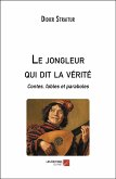 Le jongleur qui dit la verite (eBook, ePUB) Le jongleur qui dit la verite (eBook, ePUB)